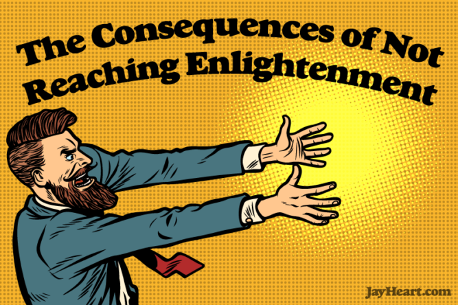 The Consequences of Not Reaching Enlightenment