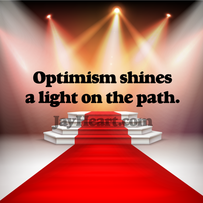 Optimism shines a light on the path.